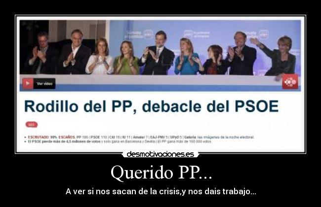 Querido PP... - A ver si nos sacan de la crisis,y nos dais trabajo...