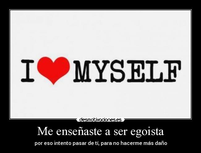 Me enseñaste a ser egoista - 