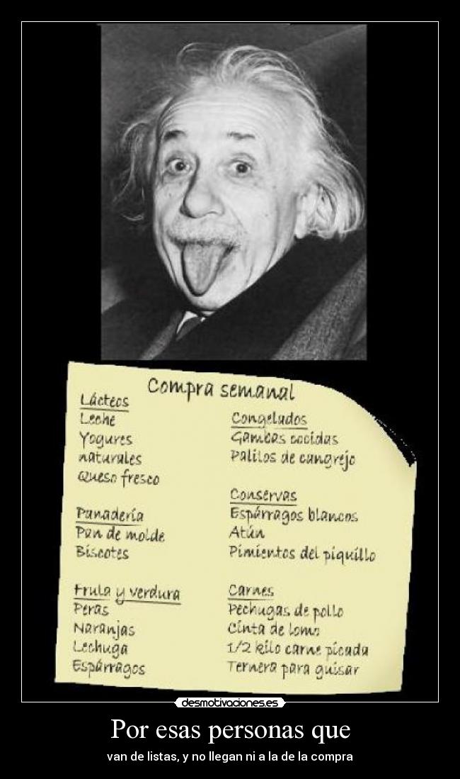 Por esas personas que - van de listas, y no llegan ni a la de la compra