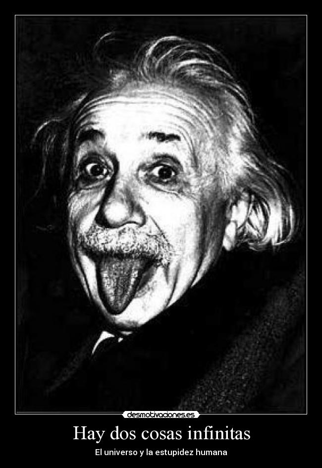 Hay dos cosas infinitas - El universo y la estupidez humana