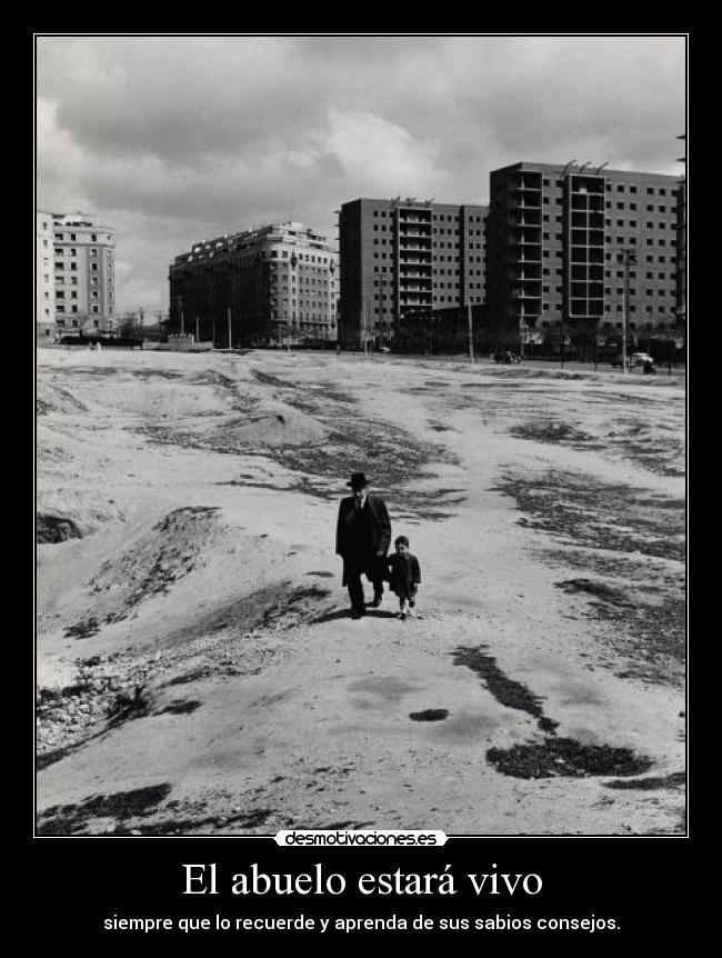 El abuelo estará vivo - siempre que lo recuerde y aprenda de sus sabios consejos.