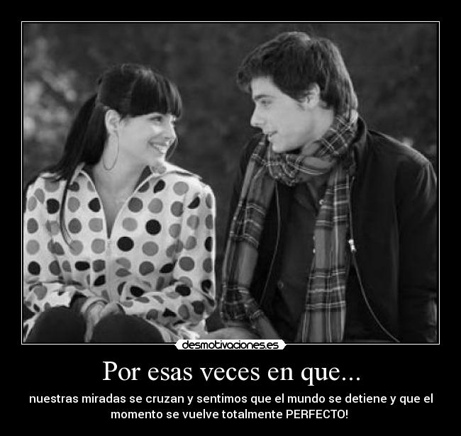 Por esas veces en que... -