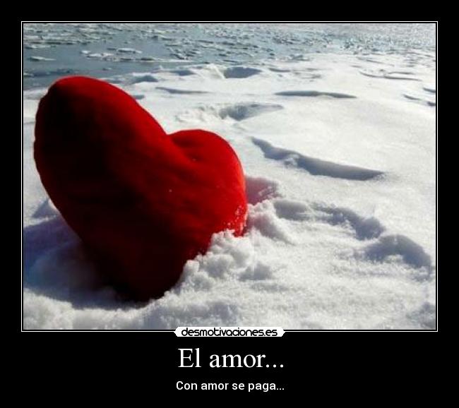 El amor... - Con amor se paga...