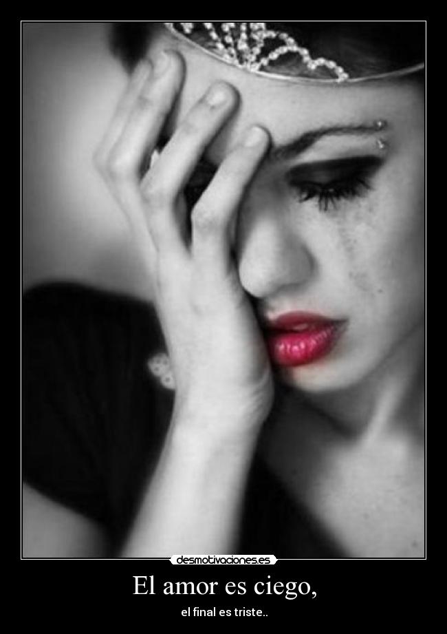 El amor es ciego, - el final es triste..