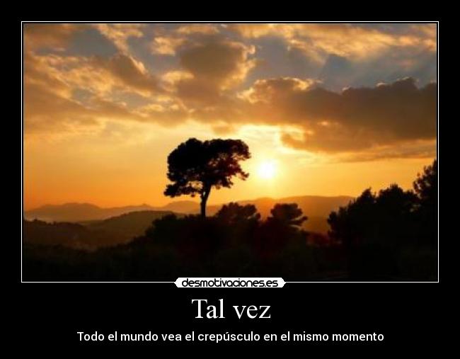 Tal vez - Todo el mundo vea el crepúsculo en el mismo momento