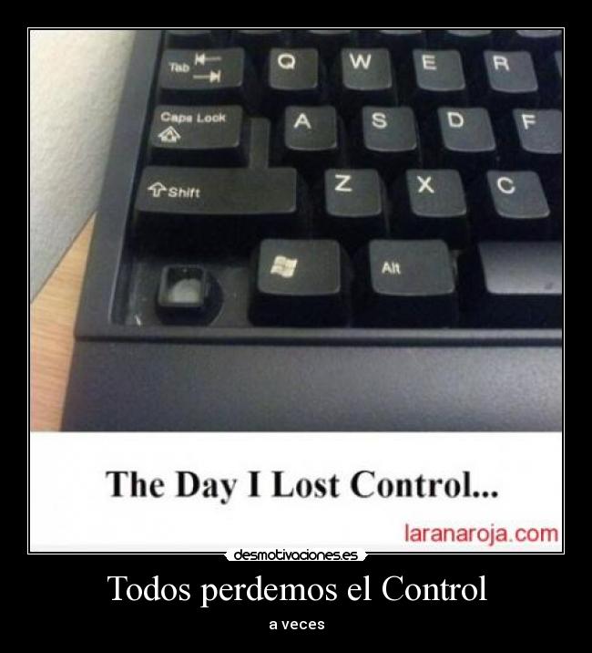 Todos perdemos el Control - a veces