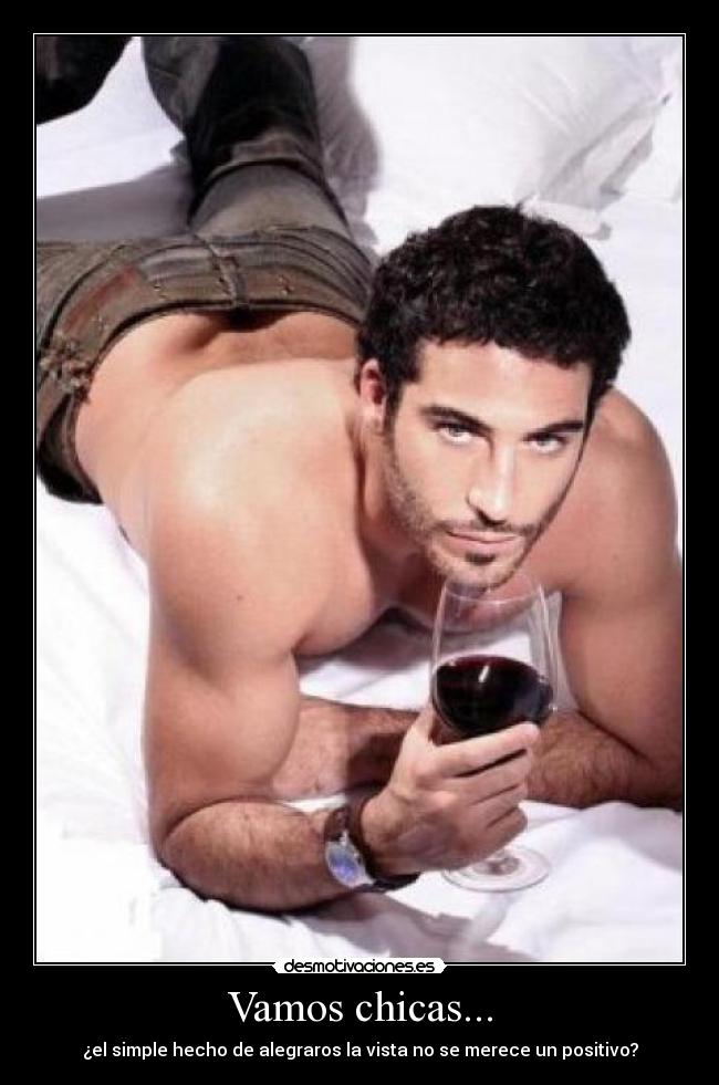 Vamos chicas... - ¿el simple hecho de alegraros la vista no se merece un positivo?