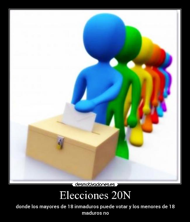 Elecciones 20N - donde los mayores de 18 inmaduros puede votar y los menores de 18 maduros no