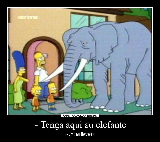 - Tenga aqui su elefante - - ¿Y las llaves?