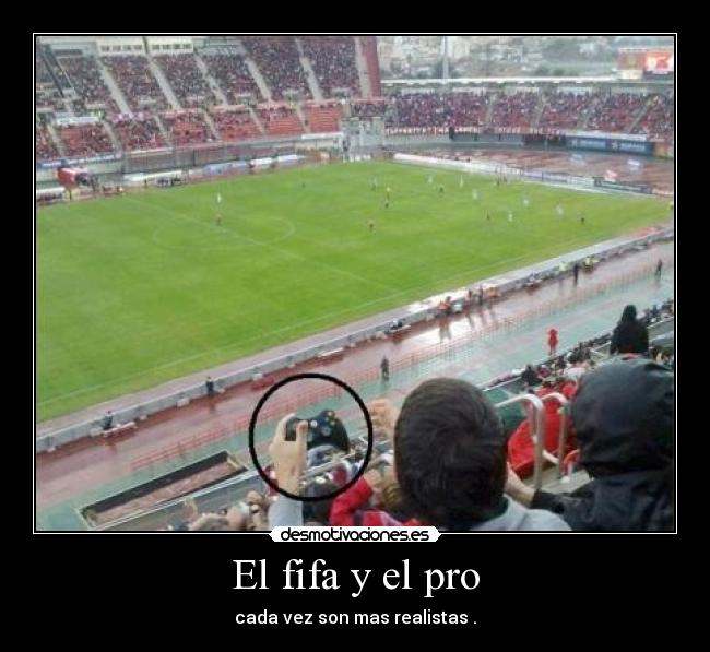 El fifa y el pro - cada vez son mas realistas .