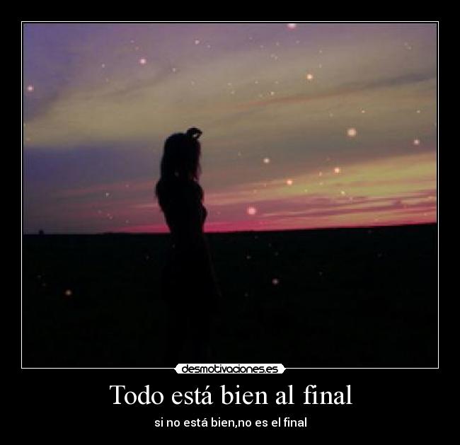 Todo está bien al final - si no está bien,no es el final