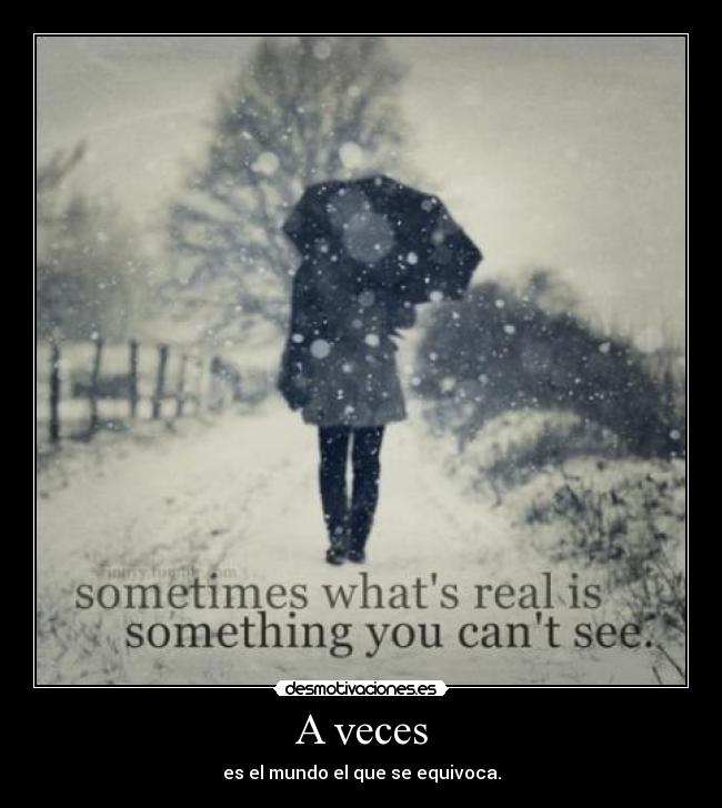 A veces - es el mundo el que se equivoca.
