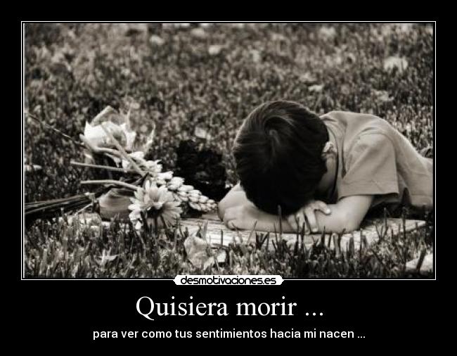 Quisiera morir ... - 
