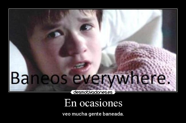 En ocasiones - veo mucha gente baneada.
