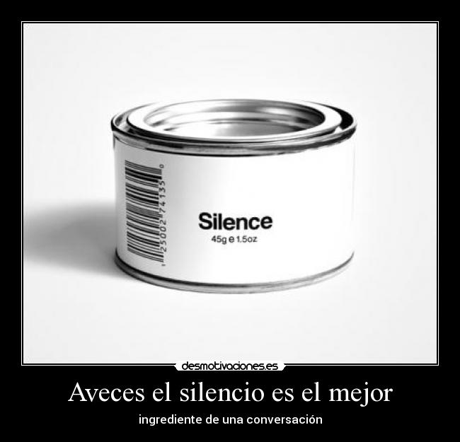 Aveces el silencio es el mejor - ingrediente de una conversación