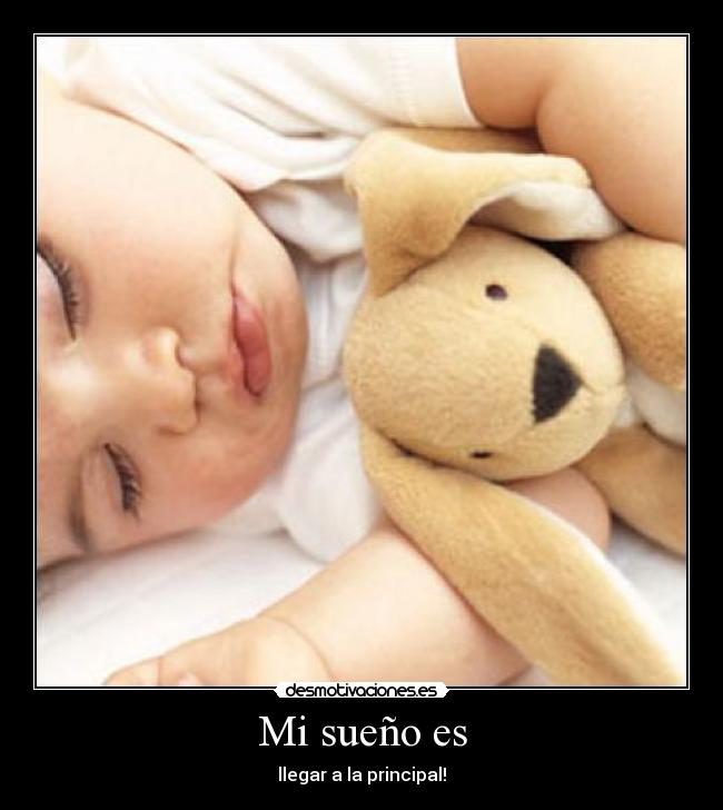 Mi sueño es - llegar a la principal!
