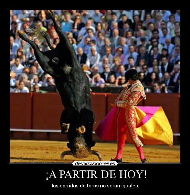 ¡A PARTIR DE HOY! - las corridas de toros no seran iguales.
