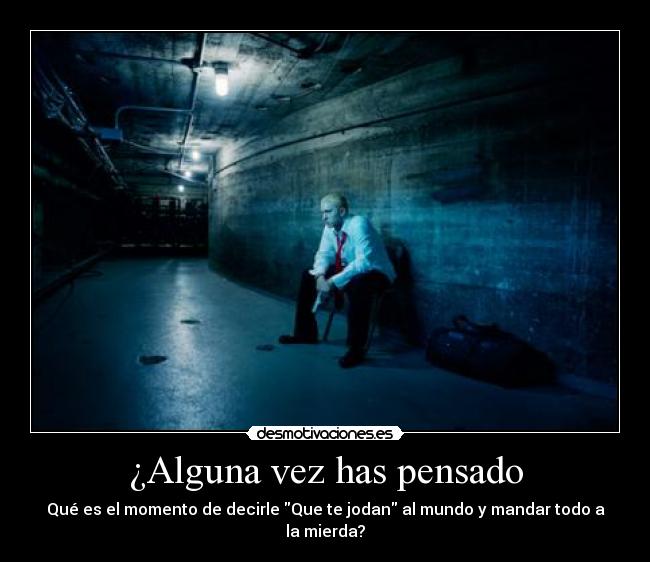 ¿Alguna vez has pensado -