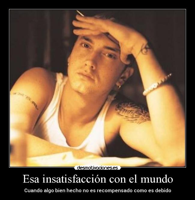 Esa insatisfacción con el mundo -