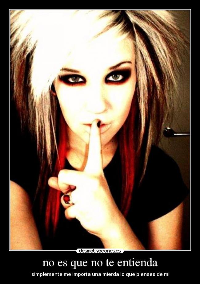 no es que no te entienda - simplemente me importa una mierda lo que pienses de mi
