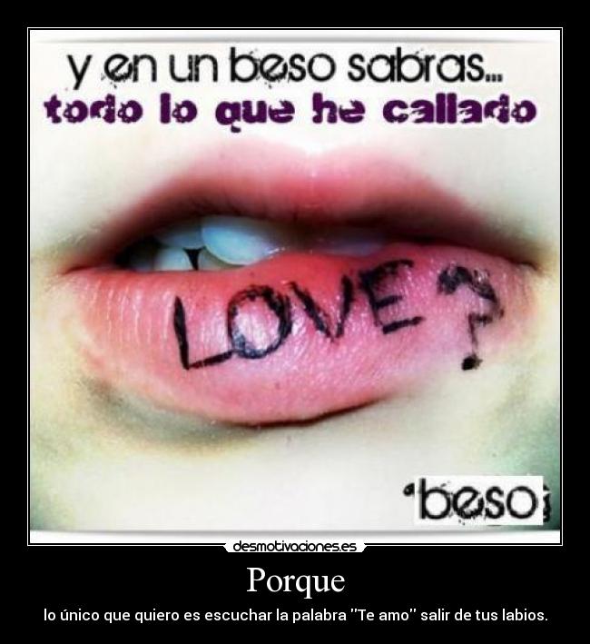 Porque - lo único que quiero es escuchar la palabra Te amo salir de tus labios.