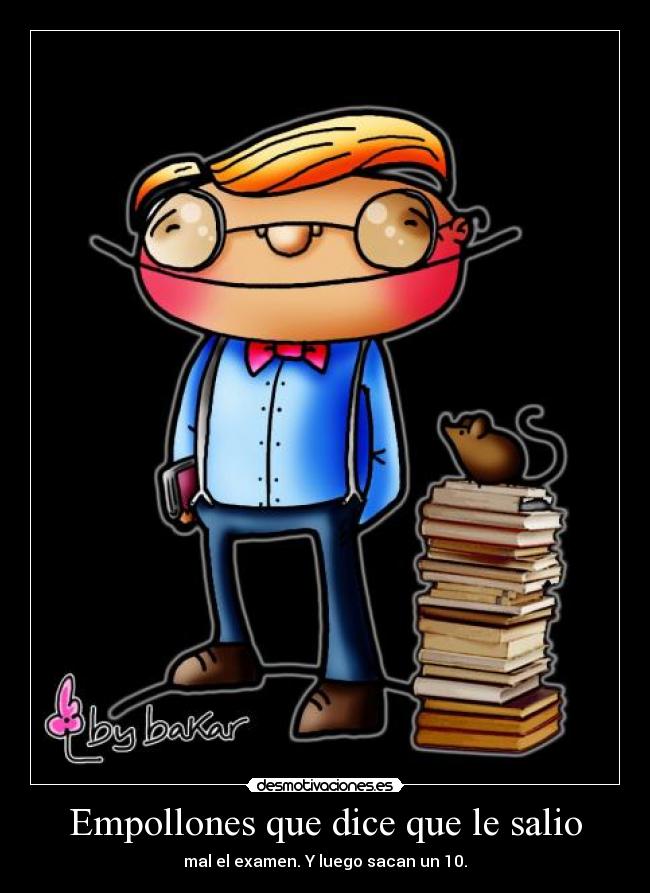Empollones que dice que le salio -