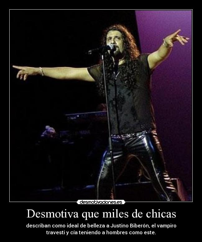 Desmotiva que miles de chicas - describan como ideal de belleza a Justino Biberón, el vampiro
travesti y cía teniendo a hombres como este.