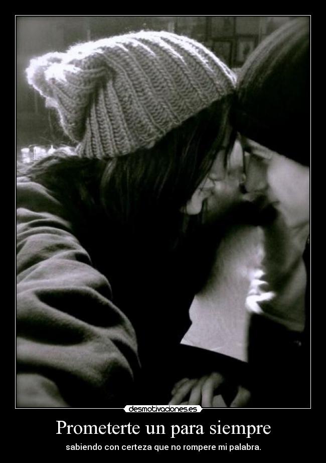 Prometerte un para siempre - sabiendo con certeza que no rompere mi palabra.