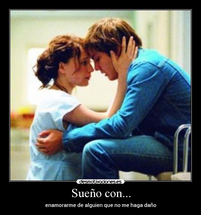 Sueño con... - enamorarme de alguien que no me haga daño