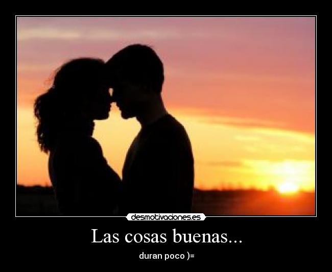 Las cosas buenas... -