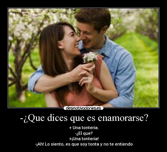 -¿Que dices que es enamorarse? -