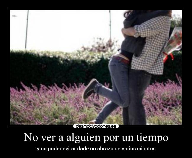 No ver a alguien por un tiempo - y no poder evitar darle un abrazo de varios minutos