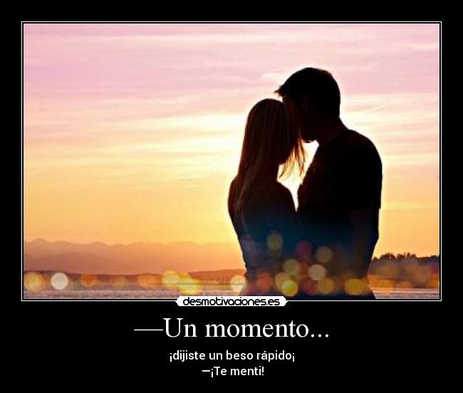 —Un momento... -
