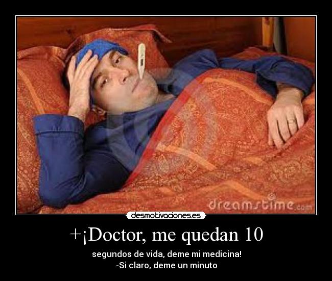 +¡Doctor, me quedan 10 -