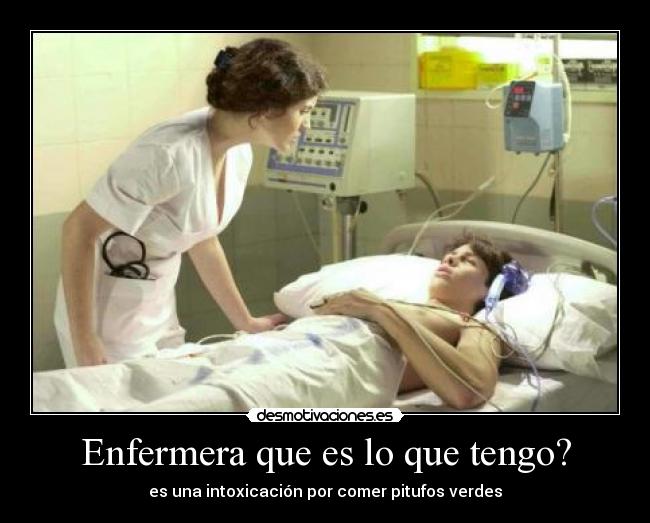 Enfermera que es lo que tengo? - es una intoxicación por comer pitufos verdes