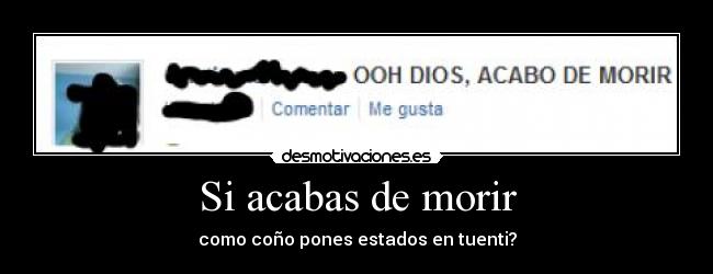 Si acabas de morir - como coño pones estados en tuenti?