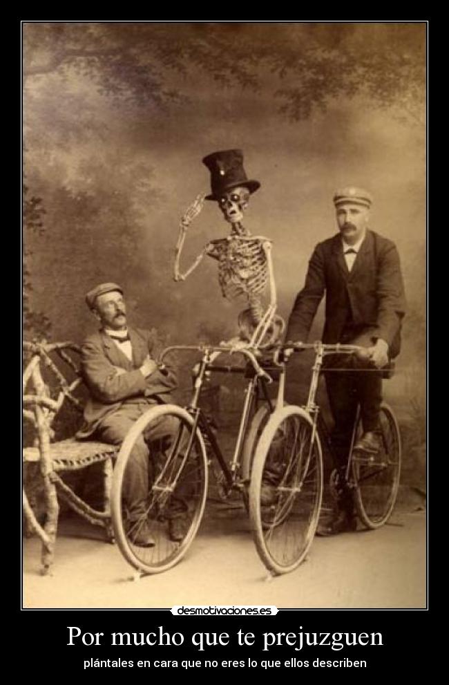 Por mucho que te prejuzguen - 