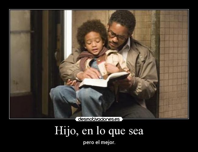 Hijo, en lo que sea - pero el mejor.