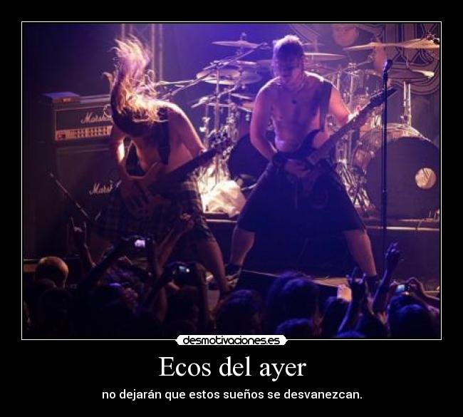 Ecos del ayer - no dejarán que estos sueños se desvanezcan.