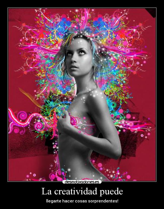 La creatividad puede - llegarte hacer cosas sorprendentes!
