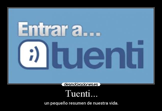 Tuenti... - un pequeño resumen de nuestra vida.