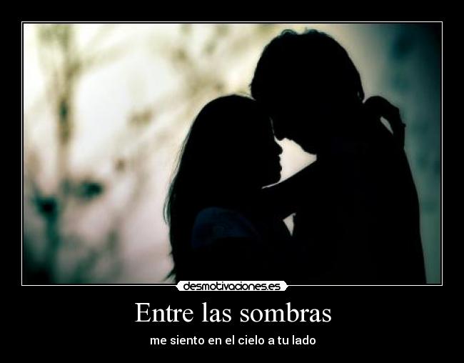 Entre las sombras - me siento en el cielo a tu lado