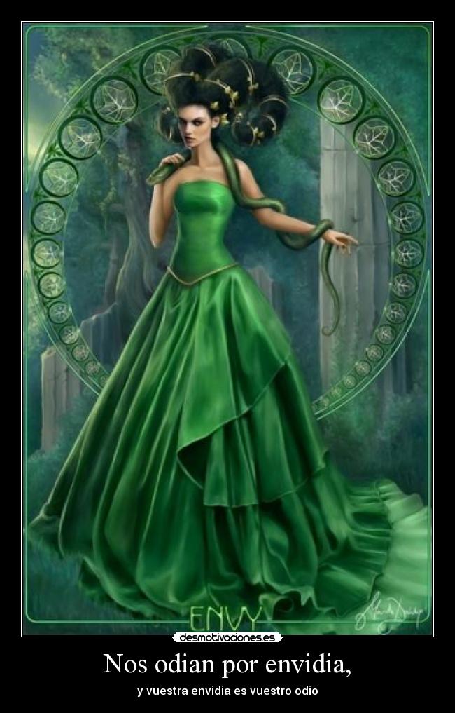 Nos odian por envidia, - y vuestra envidia es vuestro odio