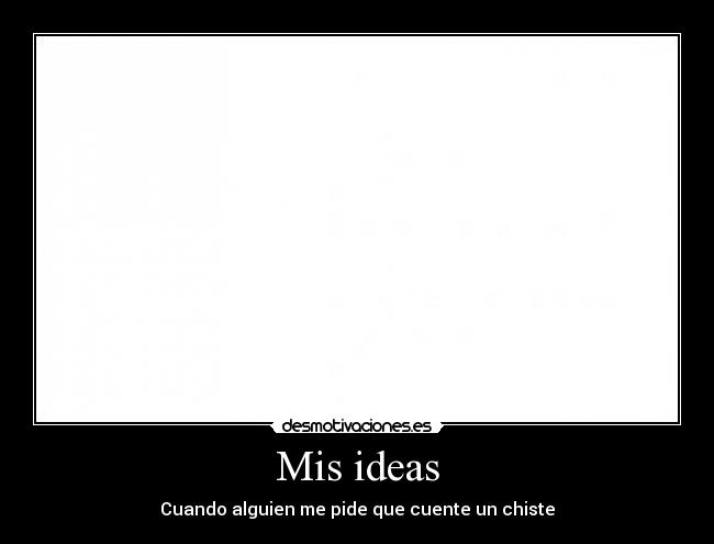 Mis ideas - Cuando alguien me pide que cuente un chiste