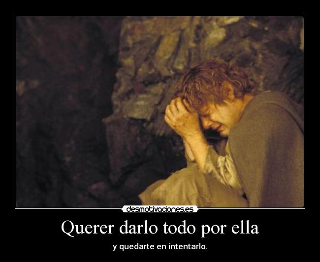Querer darlo todo por ella -