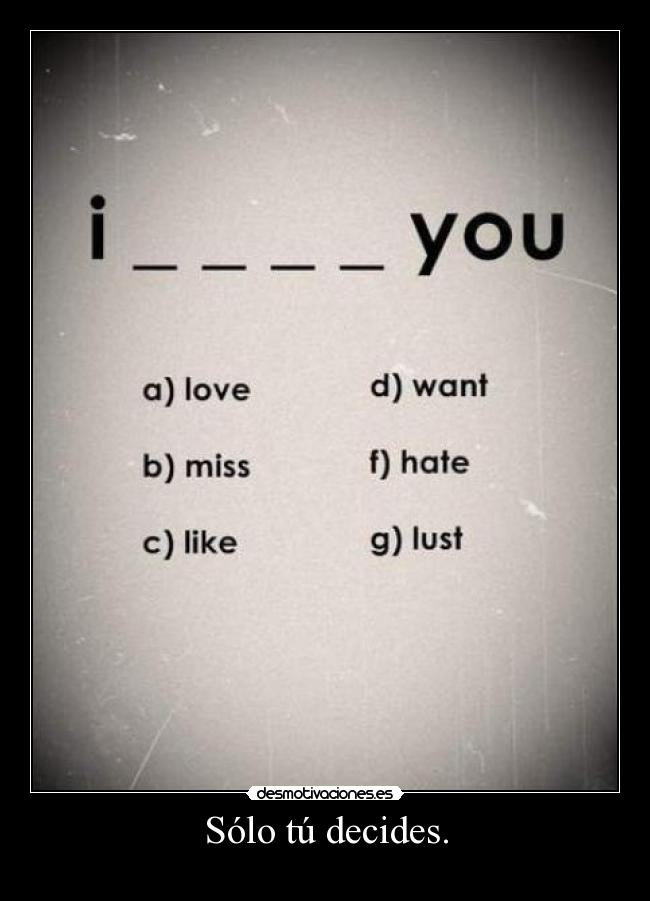 Sólo tú decides. -