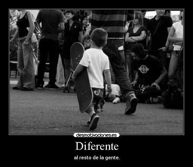 Diferente - al resto de la gente.