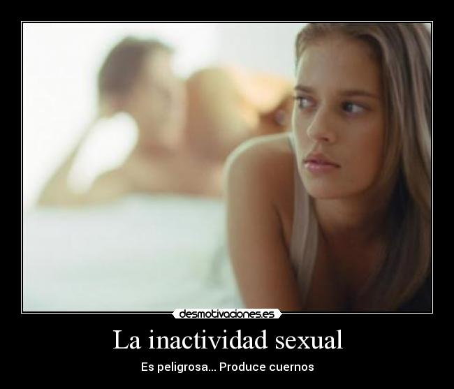 La inactividad sexual - Es peligrosa... Produce cuernos