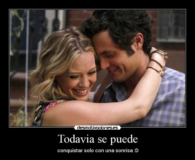 Todavia se puede - conquistar solo con una sonrisa :D