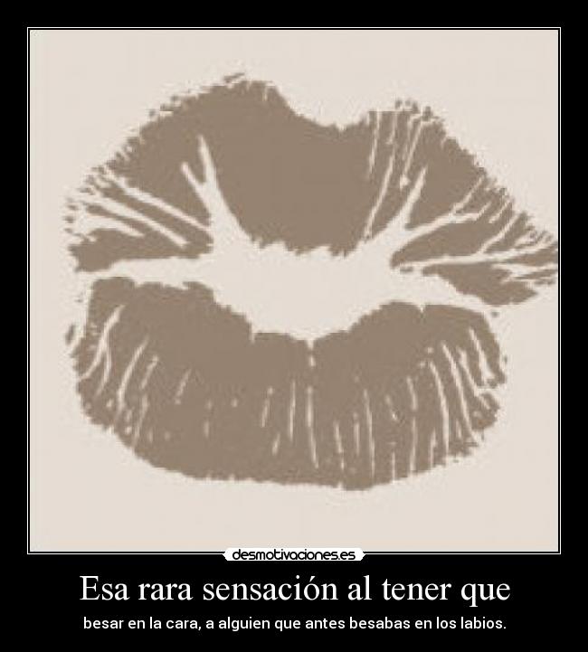 Esa rara sensación al tener que -